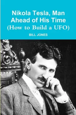 Nikola Tesla, a korát megelőző ember (Hogyan építsünk ufót?) - Nikola Tesla, Man Ahead of His Time (How to Build a UFO)