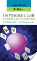 The Prescriber's Guide, Antipsychotics and Mood Stabilizers (A receptíró kézikönyve: Antipszichotikumok és hangulatstabilizátorok). - The Prescriber's Guide, Antipsychotics and Mood Stabilizers