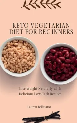 Keto vegetáriánus étrend kezdőknek: Fogyj le természetesen finom, alacsony szénhidráttartalmú receptekkel - Keto Vegetarian Diet for Beginners: Lose Weight Naturally with Delicious Low-Carb Recipes