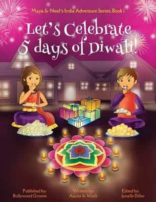 Ünnepeljük meg a Diwali 5 napját! (Maya & Neel indiai kaland-sorozata, 1. könyv) - Let's Celebrate 5 Days of Diwali! (Maya & Neel's India Adventure Series, Book 1)