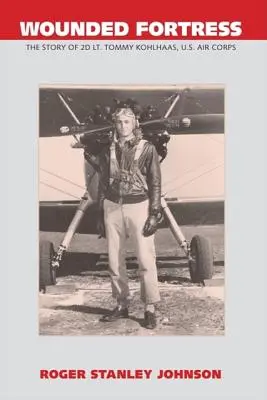Sebesült erőd: Tommy Kohlhaas 2D hadnagy története, Amerikai Légierő - Wounded Fortress: The Story of 2D Lt. Tommy Kohlhaas, U.S. Air Corps