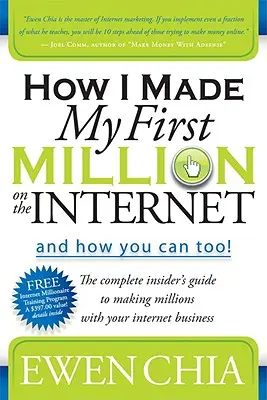 Hogyan kerestem meg az első milliót az interneten, és hogyan lehetsz te is!: A teljes bennfentes útmutató az internetes vállalkozásoddal való milliomosodáshoz - How I Made My First Million on the Internet and How You Can Too!: The Complete Insider's Guide to Making Millions with Your Internet Business