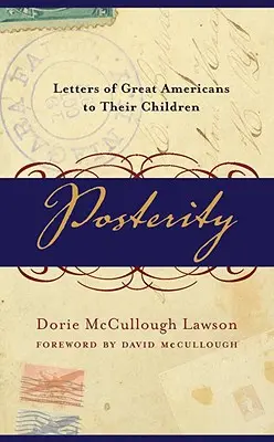 Az utókor: Nagy amerikaiak levelei gyermekeikhez - Posterity: Letters of Great Americans to Their Children