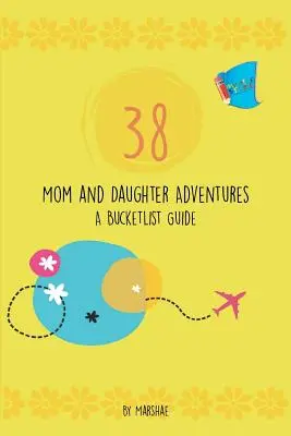 38 Anya és lánya kalandjai: A Bucketlist Guide - 38 Mom & Daughter Adventures: A Bucketlist Guide