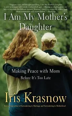 Én vagyok az anyám lánya: Békét kötni anyával - mielőtt túl késő lenne - I Am My Mother's Daughter: Making Peace with Mom -- Before It's Too Late