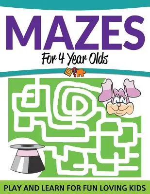 Mazes for 4 Year Olds: Játék és tanulás a szórakozni szerető gyerekeknek - Mazes For 4 Year Olds: Play and Learn For Fun Loving Kids