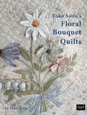 Yoko Saito virágcsokor-varrottasai - Yoko Saito's Floral Bouquet Quilts