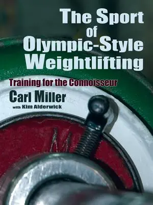 Az olimpiai stílusú súlyemelés sportja: Edzés az ínyenceknek - The Sport of Olympic-Style Weightlifting: Training for the Connoisseur