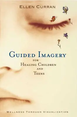 Vezetett képalkotás a gyógyító gyermekek és tizenévesek számára - Guided Imagery for Healing Children and Teens
