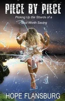 Piece By Piece: Picking Up the Shards of a Soul Worth Saving Saving: Picking Up the Shards of a Soul Worth Saving - Piece By Piece: Picking Up the Shards of a Soul Worth Saving