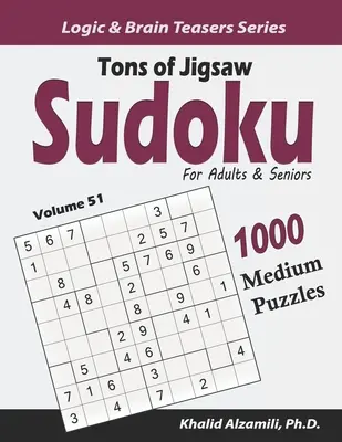 Tonnányi kirakós szudoku felnőtteknek és időseknek: 1000 közepes méretű rejtvény: 1000 közepes méretű rejtvény - Tons of Jigsaw Sudoku for Adults & Seniors: 1000 Medium Puzzles