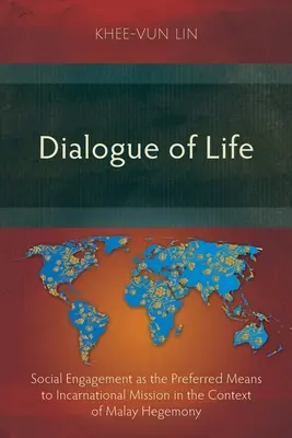 Az élet párbeszéde: A társadalmi elkötelezettség mint az inkarnációs misszió preferált eszköze a maláj hegemónia kontextusában - Dialogue of Life: Social Engagement as the Preferred Means to Incarnational Mission in the Context of Malay Hegemony