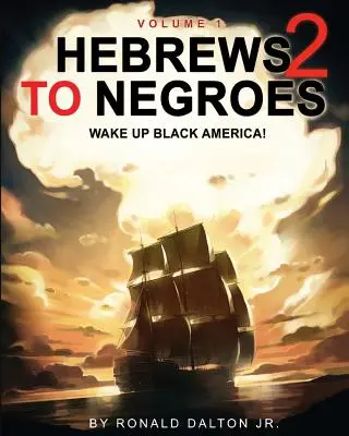 Zsidók a négerekhez 2: ÉBREDJ FEKETE AMERIKA! 1. kötet - Hebrews to Negroes 2: WAKE UP BLACK AMERICA! Volume 1