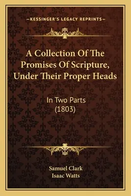 A Szentírás ígéreteinek gyűjteménye, a megfelelő fejezeteik alatt: Két részben (1803) - A Collection Of The Promises Of Scripture, Under Their Proper Heads: In Two Parts (1803)