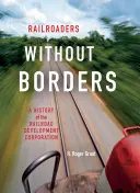 Vasutasok határok nélkül: A Railroad Development Corporation története - Railroaders Without Borders: A History of the Railroad Development Corporation