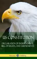 Az Egyesült Államok alkotmánya: Függetlenségi Nyilatkozat, Bill of Rights, and Amendments (Keményfedeles) - US Constitution: Declaration of Independence, Bill of Rights, and Amendments (Hardcover)