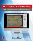 Fritzing feltalálóknak: Vigyük az elektronikai projektet a prototípustól a termékig - Fritzing for Inventors: Take Your Electronics Project from Prototype to Product