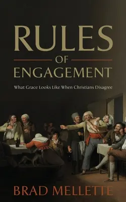 Az elköteleződés szabályai: Milyen a kegyelem, amikor a keresztények nem értenek egyet - Rules of Engagement: What Grace Looks Like When Christians Disagree