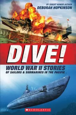 Merülj! Második világháborús történetek tengerészekről és tengeralattjárókról a Csendes-óceánon (Scholastic Focus): The Incredible Story of U.S. Submarines in WWII (Az amerikai tengeralattjárók hihetetlen története a II. világháborúban) - Dive! World War II Stories of Sailors & Submarines in the Pacific (Scholastic Focus): The Incredible Story of U.S. Submarines in WWII