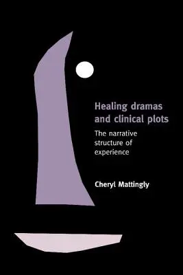 Gyógyító drámák és klinikai cselekmények: A tapasztalat narratív szerkezete - Healing Dramas and Clinical Plots: The Narrative Structure of Experience