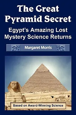 A nagy piramis titka: Egyiptom elképesztő, elveszett rejtélye A tudomány visszatér - The Great Pyramid Secret: Egypt's Amazing Lost Mystery Science Returns