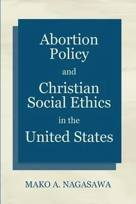 Abortuszpolitika és keresztény szociáletika az Egyesült Államokban - Abortion Policy and Christian Social Ethics in the United States