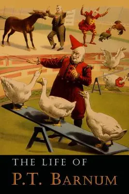 P. T. Barnum élete: saját maga írta - The Life of P. T. Barnum: Written by Himself