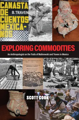 Az árucikkek felfedezése; Egy antropológus Malinowski és Traven nyomában Mexikóban - Exploring Commodities; An Anthropologist on the Trails of Malinowski and Traven in Mexico