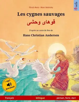 Les cygnes sauvages - Khoo'hye wahshee. Livre bilingue pour enfants adapt d'un conte de fes de Hans Christian Andersen (franais - persan/farsi/dar