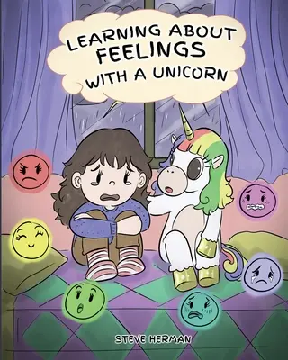 Tanulás az érzésekről egy egyszarvúval: Egy aranyos és szórakoztató történet, amely megtanítja a gyerekeket az érzelmekre és az érzésekre. - Learning about Feelings with a Unicorn: A Cute and Fun Story to Teach Kids about Emotions and Feelings.