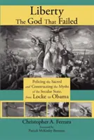 Szabadság, az Isten, aki elbukott: A szakrális rendfenntartása és a világi állam mítoszainak konstruálása Locke-tól Obamáig - Liberty, the God That Failed: Policing the Sacred and Constructing the Myths of the Secular State, from Locke to Obama