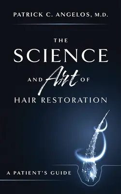 A haj helyreállításának tudománya és művészete: A Patient's Guide - The Science and Art of Hair Restoration: A Patient's Guide