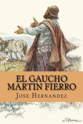 El Gaucho Martin Fierro (Spanish Edition)