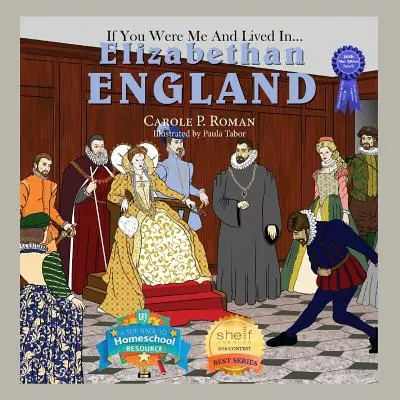 Ha én lennék és élnék... Az Erzsébet-kori Anglia: Bevezetés a civilizációkba az idők során - If You Were Me and Lived in... Elizabethan England: An Introduction to Civilizations Throughout Time