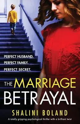 A házasság árulása: Egy teljesen lebilincselő és szívbemarkoló, fordulatokkal teli pszichológiai thriller - The Marriage Betrayal: A totally gripping and heart-stopping psychological thriller full of twists