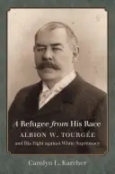 Menekült a fajától: Albion W. Tourge és a fehér felsőbbrendűség elleni harca - A Refugee from His Race: Albion W. Tourge and His Fight against White Supremacy