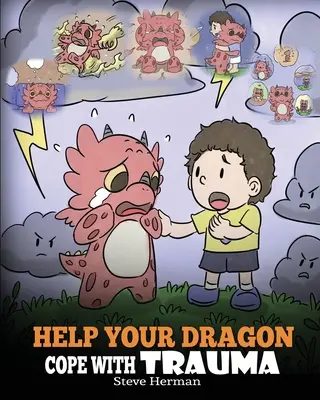 Segíts a sárkányodnak megbirkózni a traumával: Egy aranyos gyermekmese, amely segít a gyerekeknek megérteni és túljutni a traumatikus eseményeken. - Help Your Dragon Cope with Trauma: A Cute Children Story to Help Kids Understand and Overcome Traumatic Events.