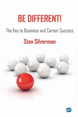 Légy más! Az üzleti és karrier-siker kulcsa - Be Different!: The Key to Business and Career Success