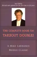 Complete Book on Takeout Doubles (2. kiadás) (Felülvizsgált): A Mike Lawrence Bridge Classic - Complete Book on Takeout Doubles (2nd Edition) (Revised): A Mike Lawrence Bridge Classic