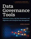 Adatkezelési eszközök: Értékelési kritériumok, a nagy adatok irányítása és összehangolása a vállalati adatkezeléssel - Data Governance Tools: Evaluation Criteria, Big Data Governance, and Alignment with Enterprise Data Management