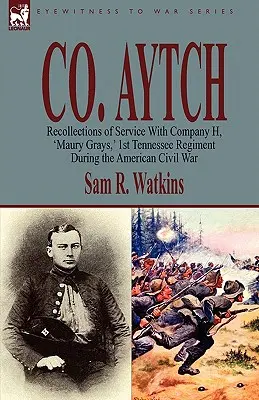 Co. Aytch: Maury Grays, 1. Tennessee-i ezred az amerikai polgárháború alatt. - Co. Aytch: Recollections of Service With Company H, 'Maury Grays, ' 1st Tennessee Regiment During the American Civil War