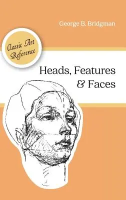 Fejek, vonások és arcok (Dover Anatómia művészeknek) - Heads, Features and Faces (Dover Anatomy for Artists)