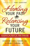 A múltad gyógyítása, a jövőd felszabadítása - Healing Your Past, Releasing Your Future