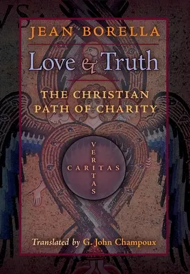 Szeretet és igazság: A jótékonyság keresztény útja - Love and Truth: The Christian Path of Charity