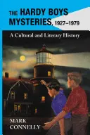 Hardy Boys Mysteries, 1927-1979: A Cultural and Literary History: A Cultural and Literary History - Hardy Boys Mysteries, 1927-1979: A Cultural and Literary History