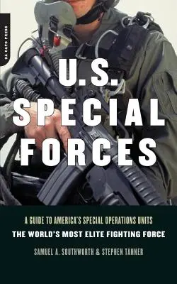 U.S. Special Forces: A Guide to America's Special Operations Units -- The World's Most Elite Fighting Force (Útmutató Amerika különleges műveleti egységeihez - A világ legelitebb harci erői) - U.S. Special Forces: A Guide to America's Special Operations Units -- The World's Most Elite Fighting Force