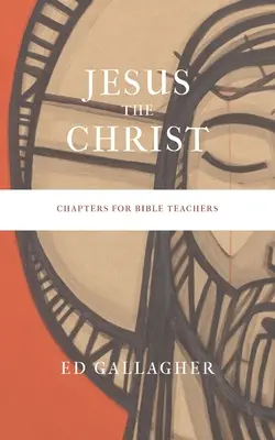 Jézus Krisztus: Fejezetek bibliatanároknak - Jesus the Christ: Chapters for Bible Teachers