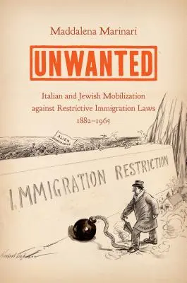 Unwanted: Olasz és zsidó mozgósítás a korlátozó bevándorlási törvények ellen, 1882-1965 - Unwanted: Italian and Jewish Mobilization Against Restrictive Immigration Laws, 1882-1965