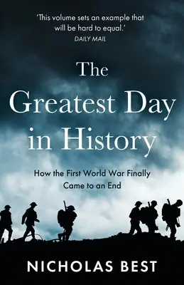 A történelem legnagyobb napja: Hogyan ért véget valójában a Nagy Háború - The Greatest Day in History: How the Great War Really Ended