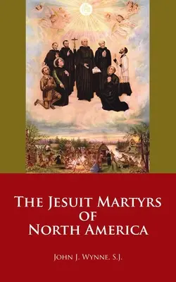 Észak-Amerika jezsuita mártírjai - The Jesuit Martyrs of North America